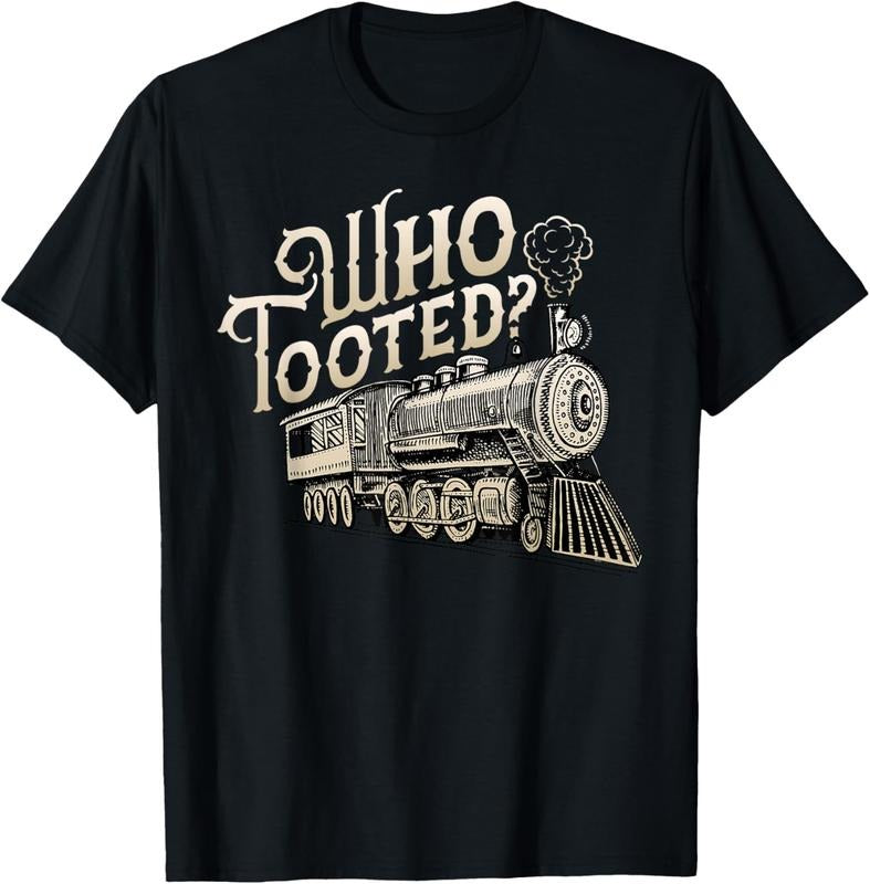 100% Cotton Who Tooted Train Lovers - Funny Railway Railroad Conductor T-Shirt Hoodie, Sweatshirt | HypeCrazeTee.com