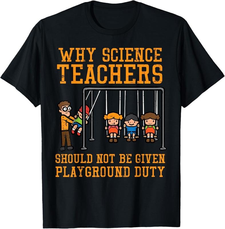 100% Cotton Why Science Teachers Not Given Playground Duty Men Women T-Shirt Hoodie, Sweatshirt | HypeCrazeTee.com