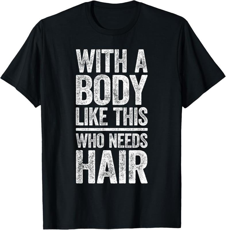 100% Cotton With A Body Like This Who Needs Hair Shirt Bald Man T-Shirt Hoodie, Sweatshirt | HypeCrazeTee.com