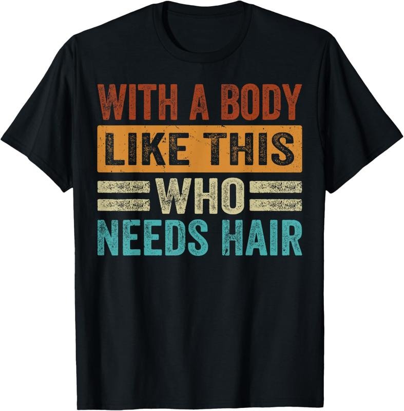 100% Cotton With A Body Like This Who Needs Hair T-Shirt Hoodie, Sweatshirt | HypeCrazeTee.com