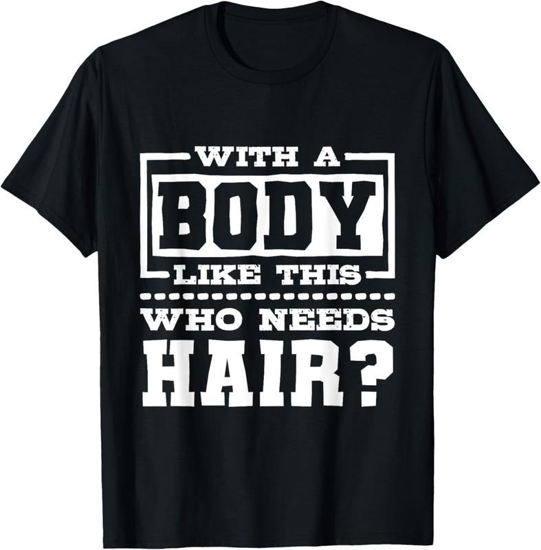 100% Cotton With A Body Like This Who Needs Hair?, Funny Bald Guy T-Shirt Hoodie, Sweatshirt | HypeCrazeTee.com