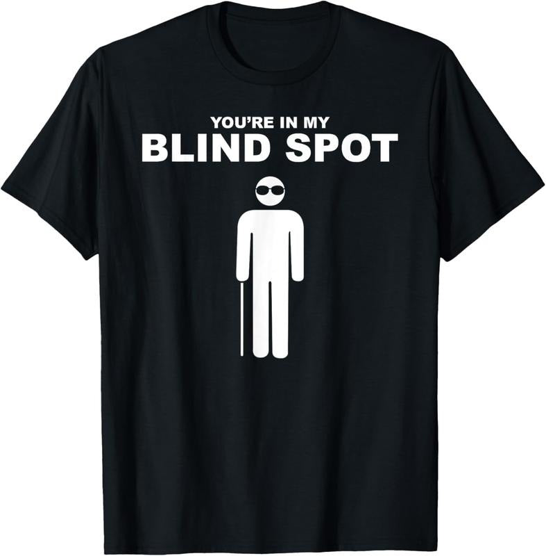100% Cotton YOU'RE IN MY BLIND SPOT T Shirt Blind People Person Gift T-Shirt Hoodie, Sweatshirt | HypeCrazeTee.com