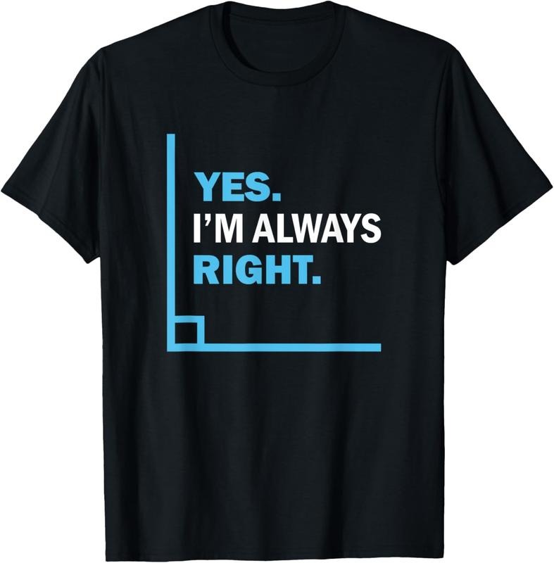 100% Cotton Yes I'm Always Right, Funny Math Puns Tee for Teachers T-Shirt Hoodie, Sweatshirt | HypeCrazeTee.com