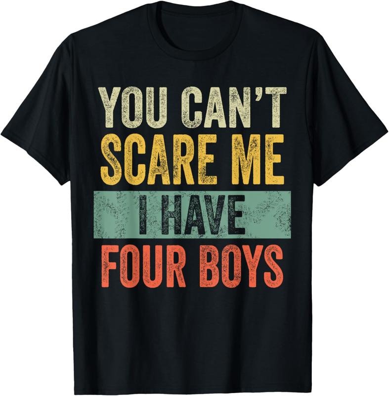 100% Cotton You Can't Scare Me I Have Four Boys, Funny Sons Mom Dad Gift T-Shirt Hoodie, Sweatshirt | HypeCrazeTee.com