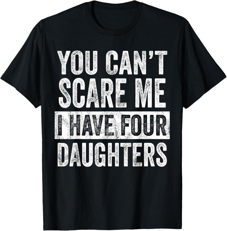 100% Cotton You Can't Scare Me I Have Four Daughters, Funny Mom Dad Joke T-Shirt Hoodie, Sweatshirt | HypeCrazeTee.com
