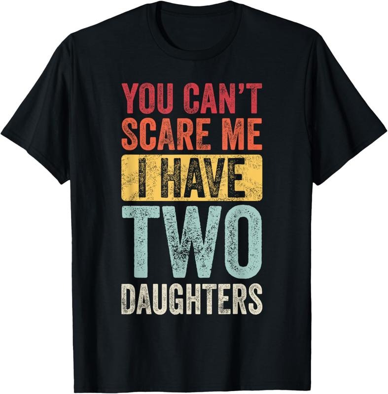 100% Cotton You Can't Scare Me I Have Two Daughters, Funny Dad Father T-Shirt Hoodie, Sweatshirt | HypeCrazeTee.com