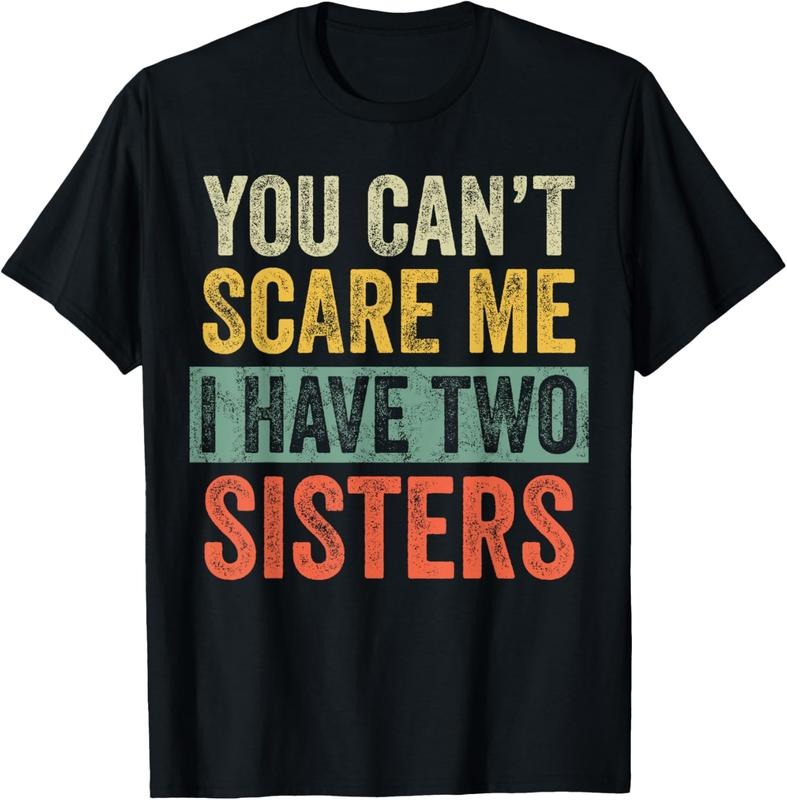 100% Cotton You Can't Scare Me I Have Two Sisters, Funny Brother Joke T-Shirt Hoodie, Sweatshirt | HypeCrazeTee.com