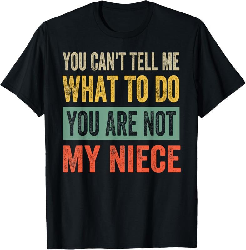 100% Cotton You Can'T Tell Me What Do You Are Not My Niece T-Shirts, Hoodie, Sweatshirt