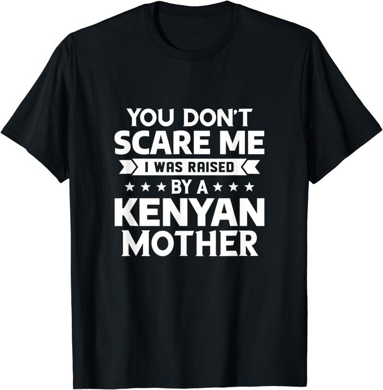[100% Cotton]You Don't Scare Me I Was Raised By A Kenyan Mother T-Shirt Hoodie, Sweatshirt | HypeCrazeTee.com