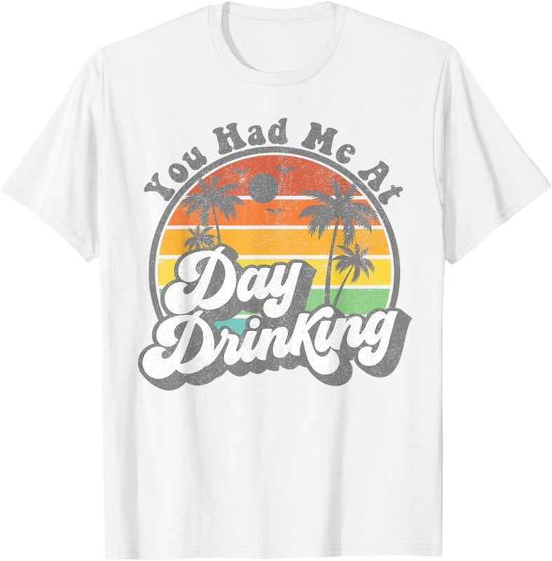 100% Cotton You Had Me At Day Drinking Funny Retro Beach Summer Gift T-Shirt Hoodie, Sweatshirt | HypeCrazeTee.com