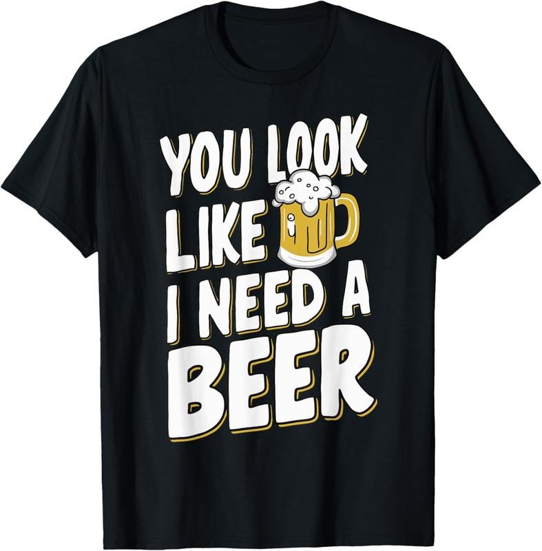 100% Cotton You Look Like I Need A Beer T-Shirt Hoodie, Sweatshirt | HypeCrazeTee.com