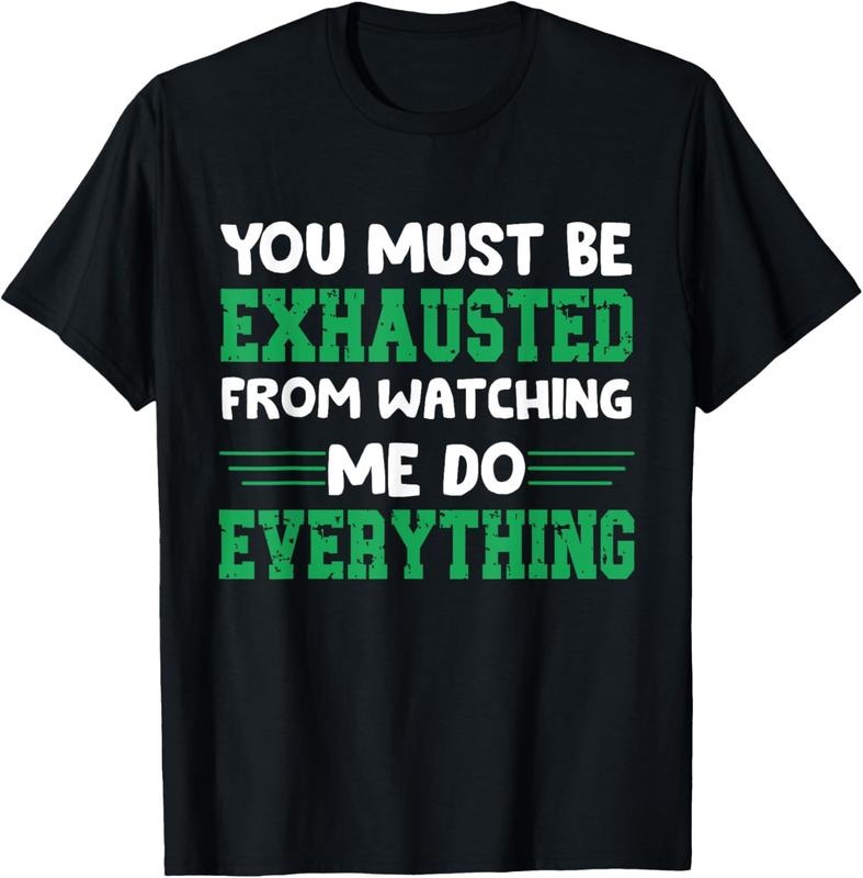 100% Cotton You Must Be Exhausted From Watching Me Do Everything T-Shirt Hoodie, Sweatshirt | HypeCrazeTee.com