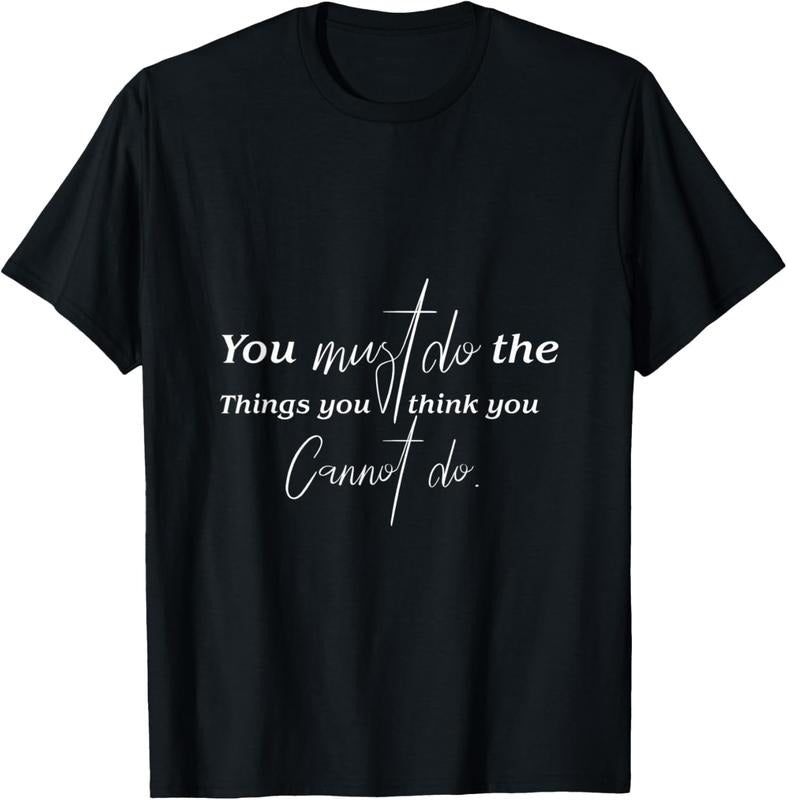 100% Cotton You Must Do The Things You Think You Cannot Do Inspirational T-Shirt Hoodie, Sweatshirt | HypeCrazeTee.com
