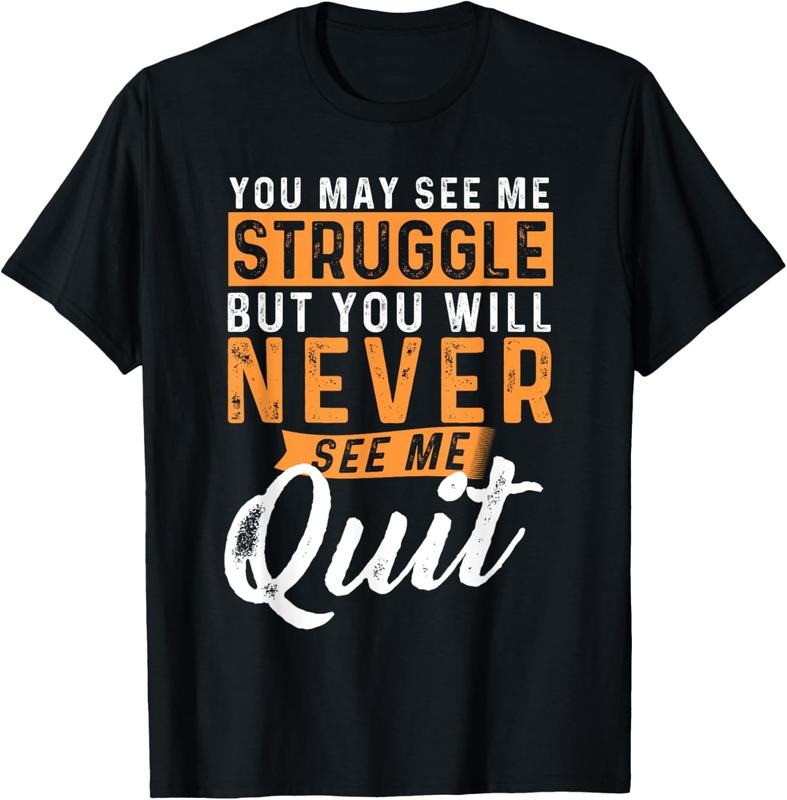 100% Cotton You Will Never See Me Quit - Motivational Quote Inspiration T-Shirt Hoodie, Sweatshirt | HypeCrazeTee.com