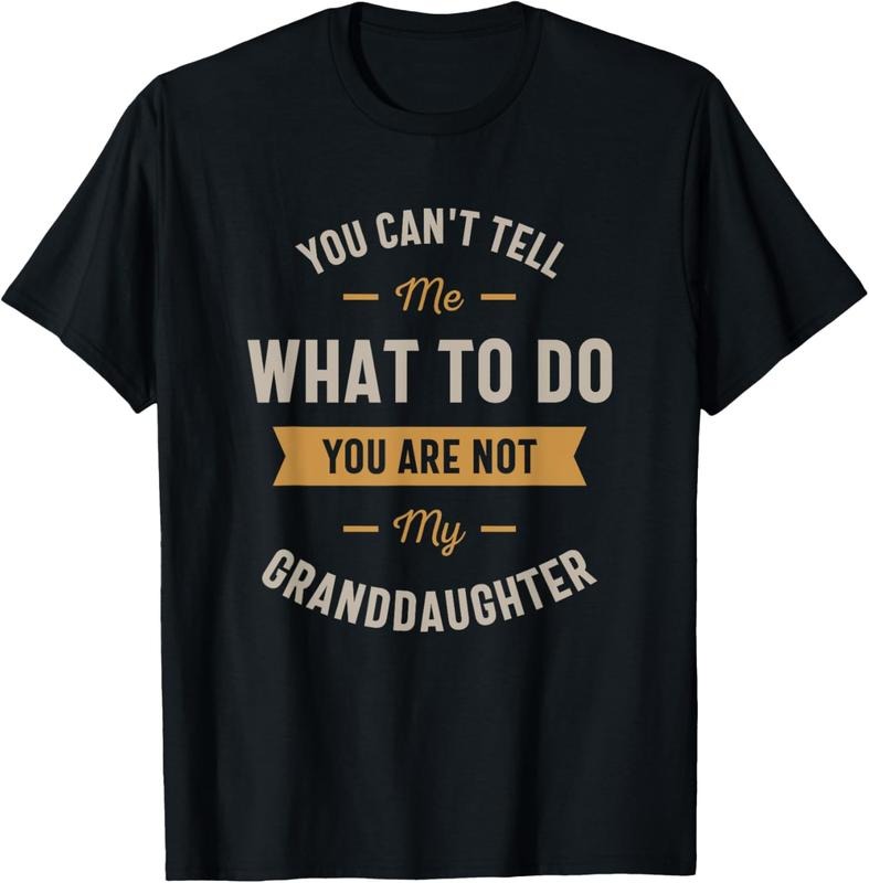100% Cotton You can't tell me what to do you are not my granddaughter T-Shirt Hoodie, Sweatshirt | HypeCrazeTee.com