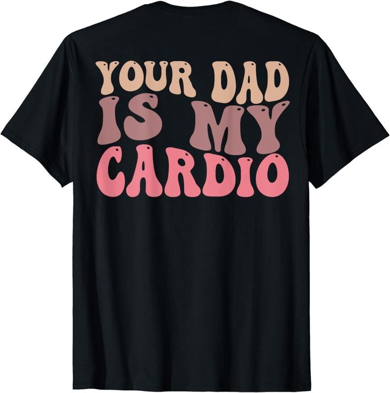 [100% Cotton]Your Dad Is My Cardio Gym Father's Day Womens Mens (ON BACK) T-Shirt Hoodie, Sweatshirt | HypeCrazeTee.com