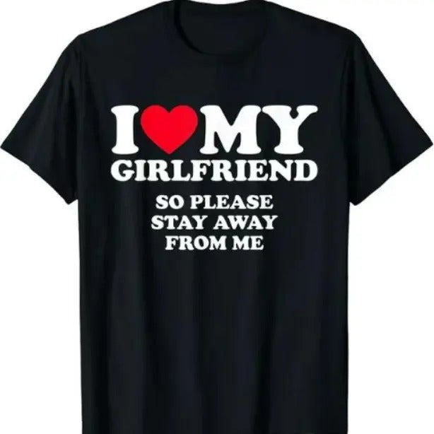 [100%Cotton]I Love My Girlfriend Shirt I Love My Girlfriend So Stay Away Top Womenswear Underwear Lady T-Shirts, Hoodie, Sweatshirt