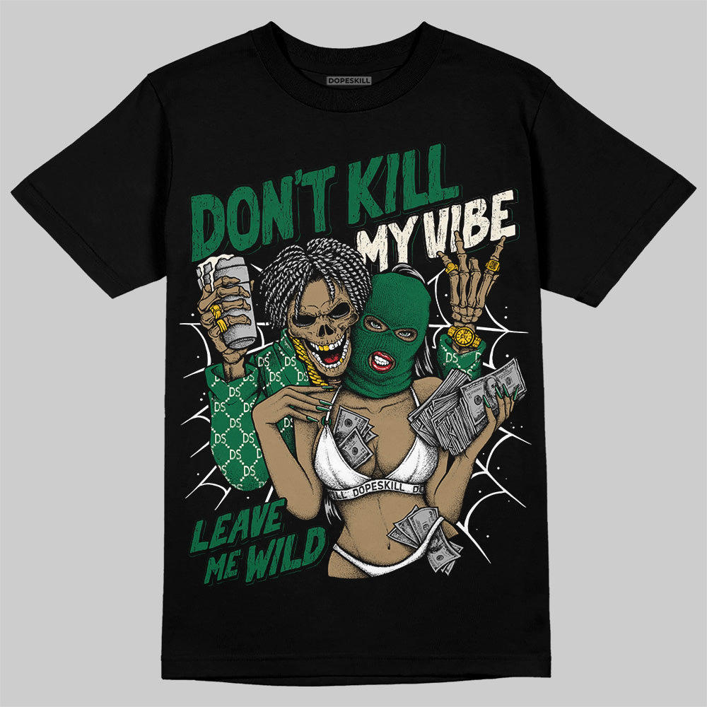 Pine Green 13s DopeSkill T-Shirt Don't Kill My Vibe Graphic