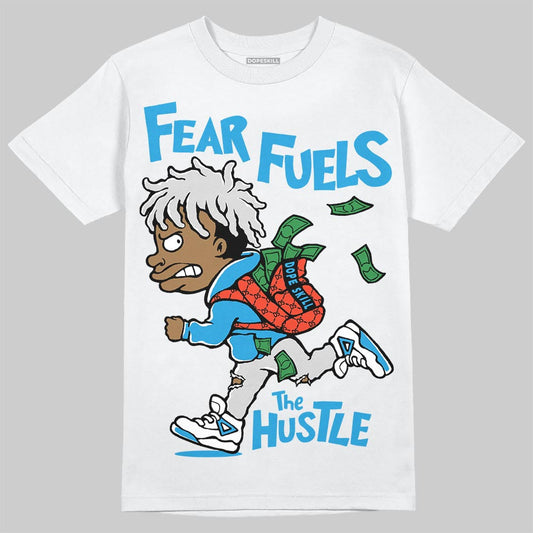 Military Blue 4s DopeSkill T-Shirt Fear Fuels The Hustle Graphic