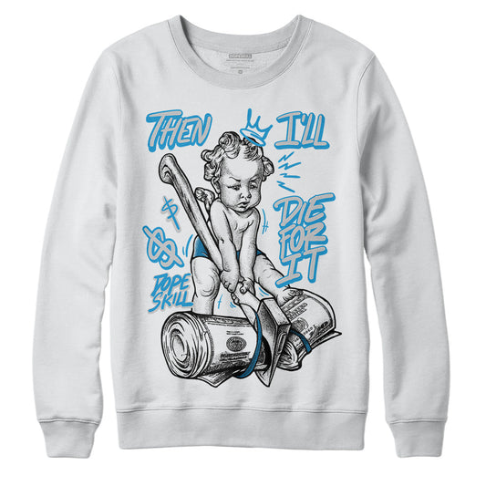 Military Blue 4s DopeSkill Sweatshirt Then I'll Die For It Graphic