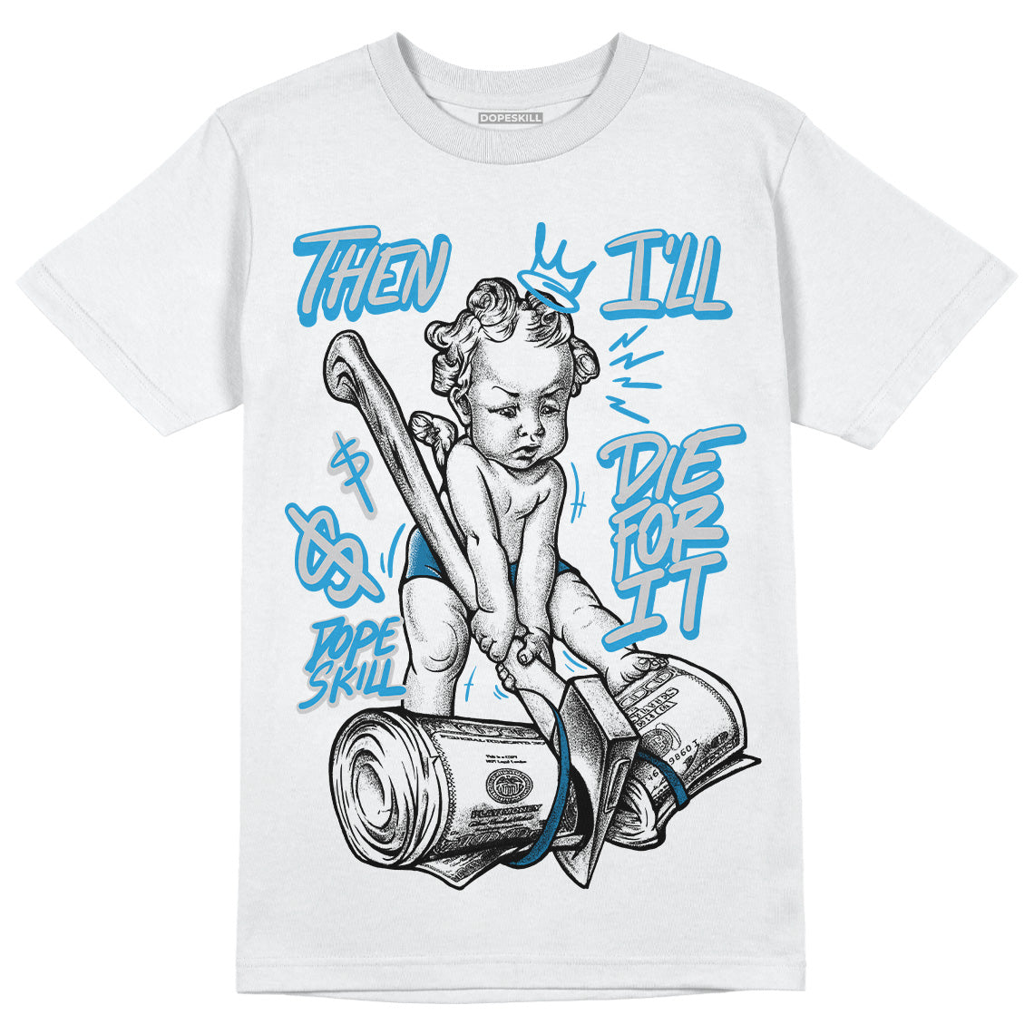Military Blue 4s DopeSkill T-Shirt Then I'll Die For It Graphic