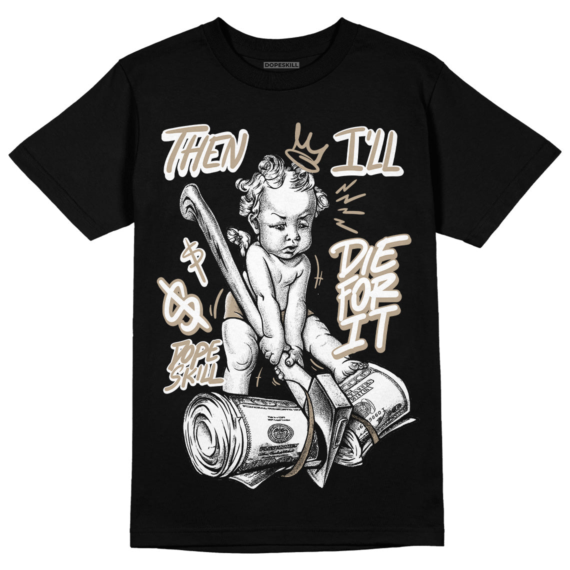 Latte 1s DopeSkill T-Shirt Then I'll Die For It Graphic