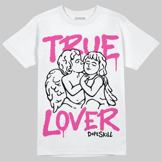 Triple Pink Dunk DopeSkill T-Shirt True Lover Graphic