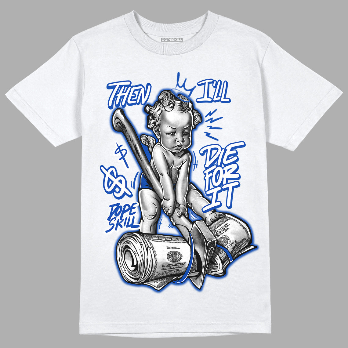 Racer Blue 5s DopeSkill T-Shirt Then I'll Die For It Graphic
