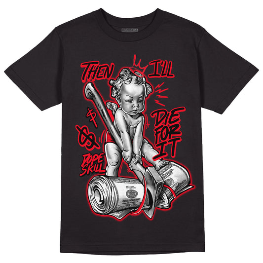 Red Thunder 4s DopeSkill T-Shirt Then I'll Die For It Graphic