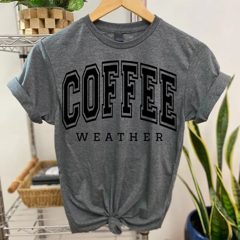 #184 -Coffee Weather - Print Unisex Crew neck Tee T-shirt Hoodie, Sweatshirt | HypeCrazeTee.com