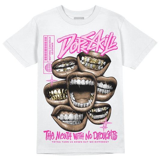 Triple Pink Dunk DopeSkill T-Shirt The Mouth With No Droughts Graphic