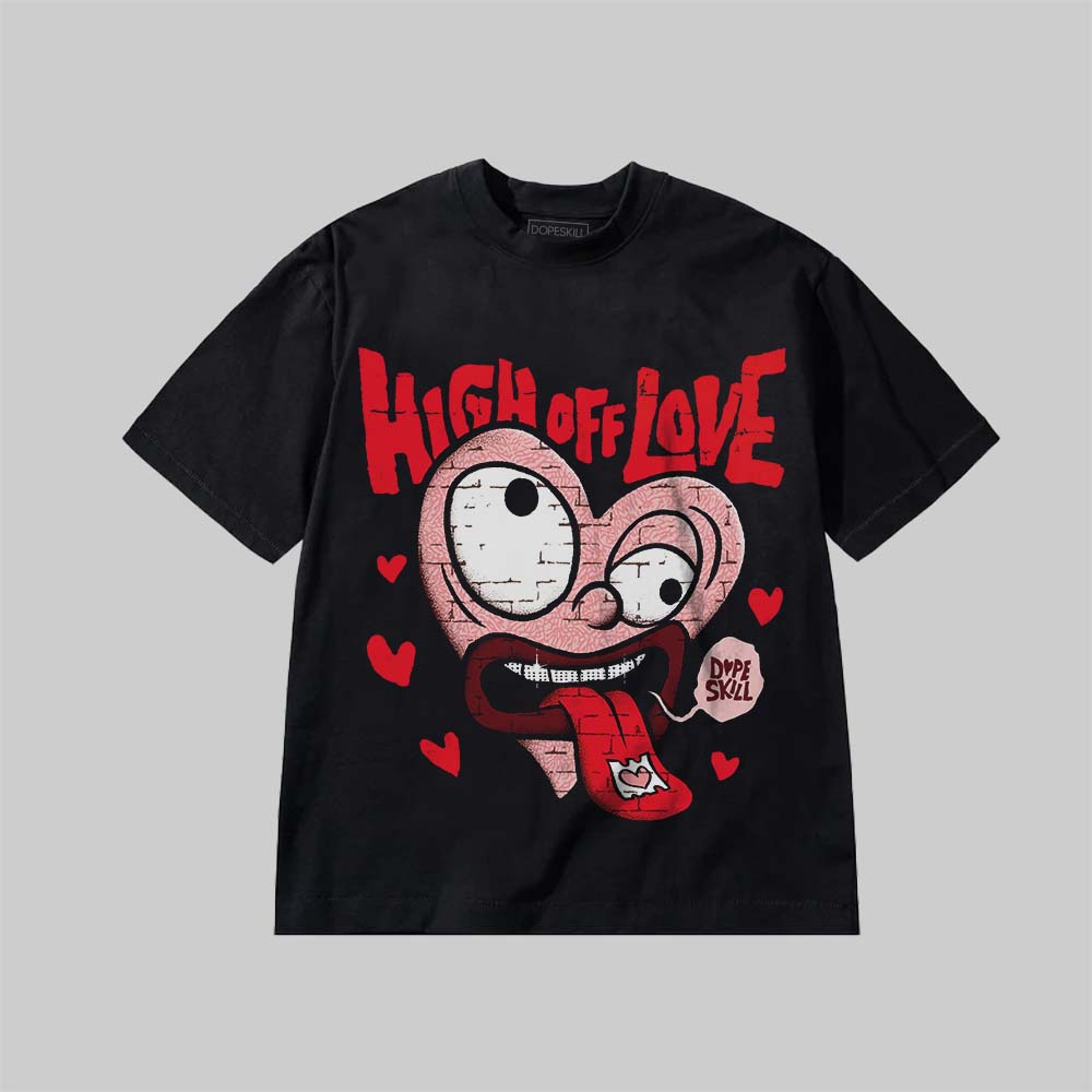 VALENTINE'S Day 3s DopeSkill Premium T-Shirt High Off Love Graphic