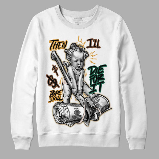 Safari Dunk Low DopeSkill Sweatshirt Then I'll Die For It Graphic