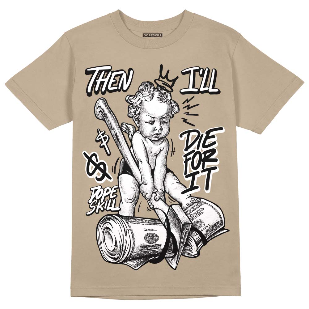 Latte 1s DopeSkill Medium Brown T-shirt Then I'll Die For It Graphic