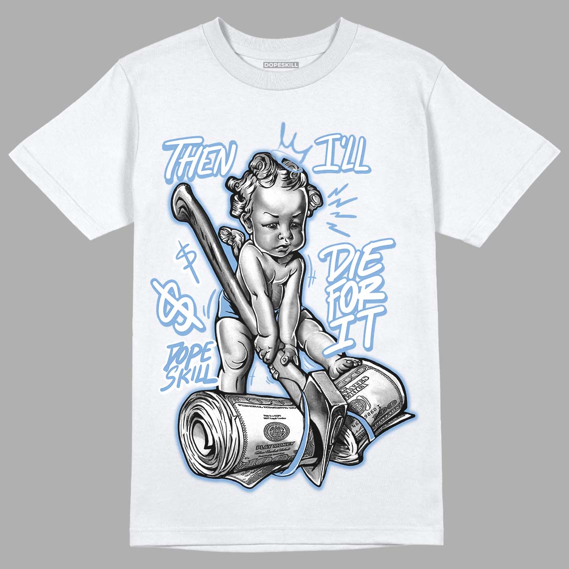 University Blue 5s DopeSkill T-Shirt Then I'll Die For It Graphic
