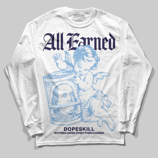 University Blue 6s DopeSkill Long Sleeve T-Shirt All Earned Graphic