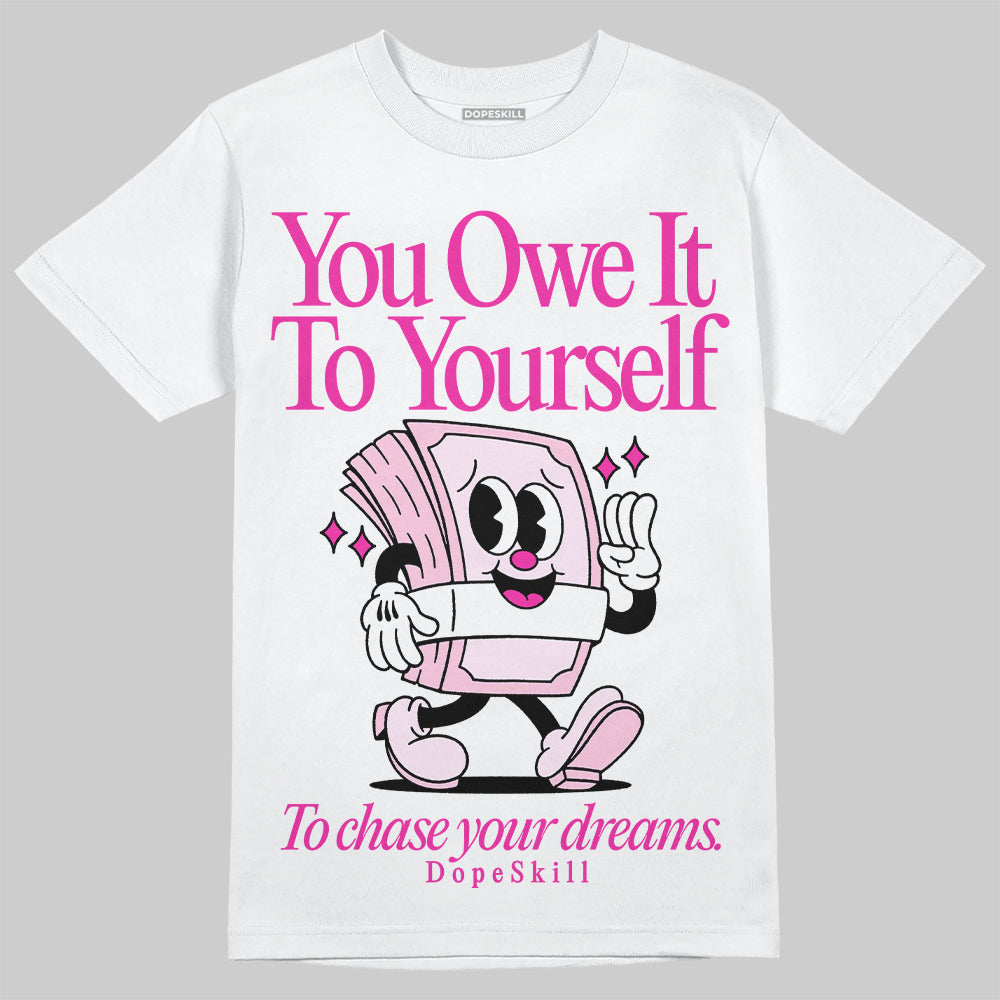 Triple Pink Dunk DopeSkill T-Shirt Owe It To Yourself Graphic