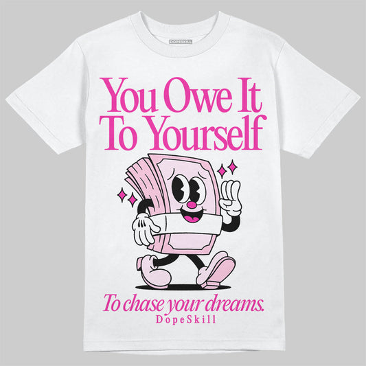 Triple Pink Dunk DopeSkill T-Shirt Owe It To Yourself Graphic