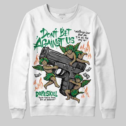 Green Collection DopeSkill Sweatshirt Don't Bet Against Us Graphic