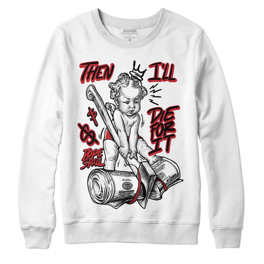 Red Taxi 12s DopeSkill Sweatshirt Then I'll Die For It Graphic