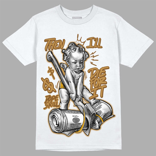 Wheat 13s DopeSkill T-Shirt Then I'll Die For It Graphic