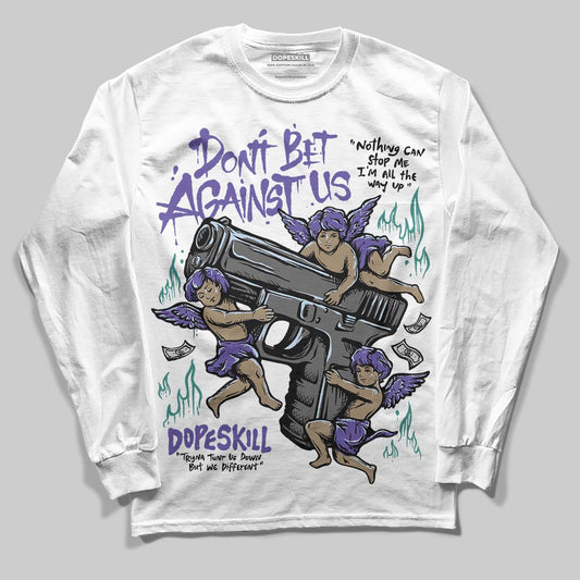 Grape 5s DopeSkill Long Sleeve T-Shirt Don't Bet Against Us Graphic