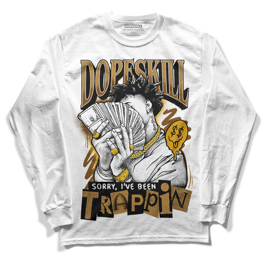 Wheat 13s DopeSkill Long Sleeve T-Shirt Sorry I've Been Trappin Graphic