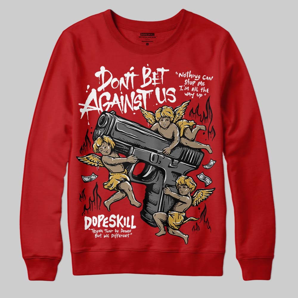 Red Collection DopeSkill Sweatshirt Don't Bet Against Us Graphic