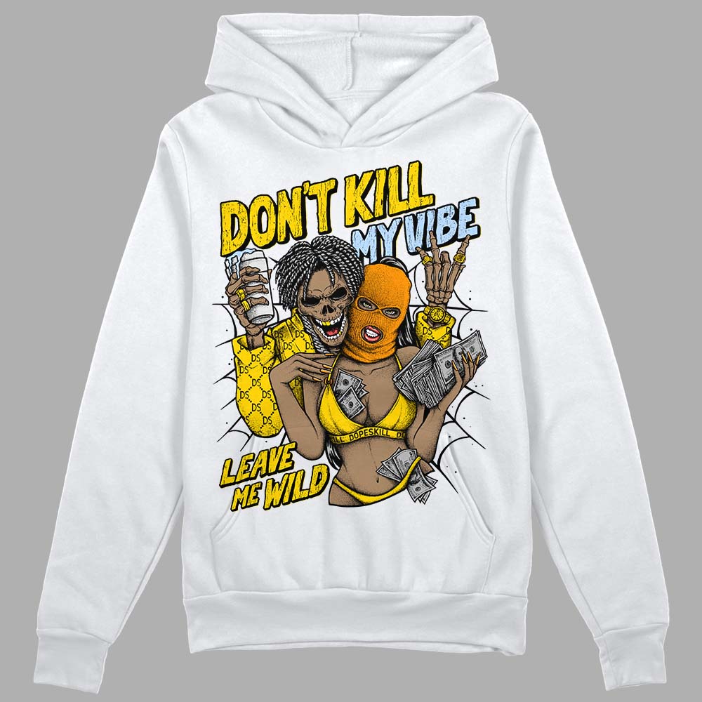 Yellow Ochre 6s DopeSkill Hoodie Sweatshirt Don't Kill My Vibe Graphic