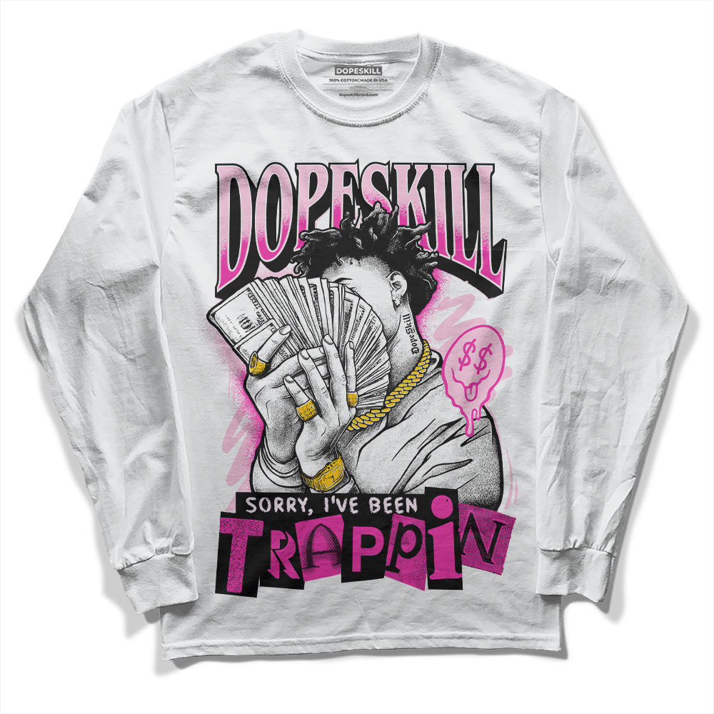 Triple Pink Dunk Low DopeSkill Long Sleeve T-Shirt Sorry I've Been Trappin Graphic
