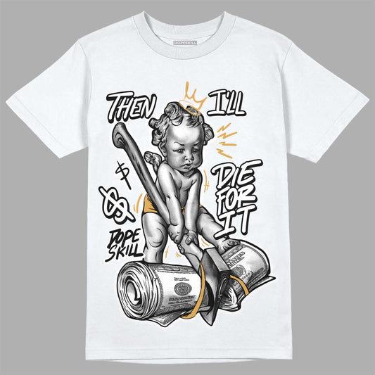 Gratitude 11s DopeSkill T-Shirt Then I'll Die For It Graphic