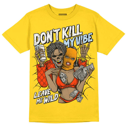 Yellow Ochre 6s DopeSkill Yellow T-shirt Don't Kill My Vibe Graphic