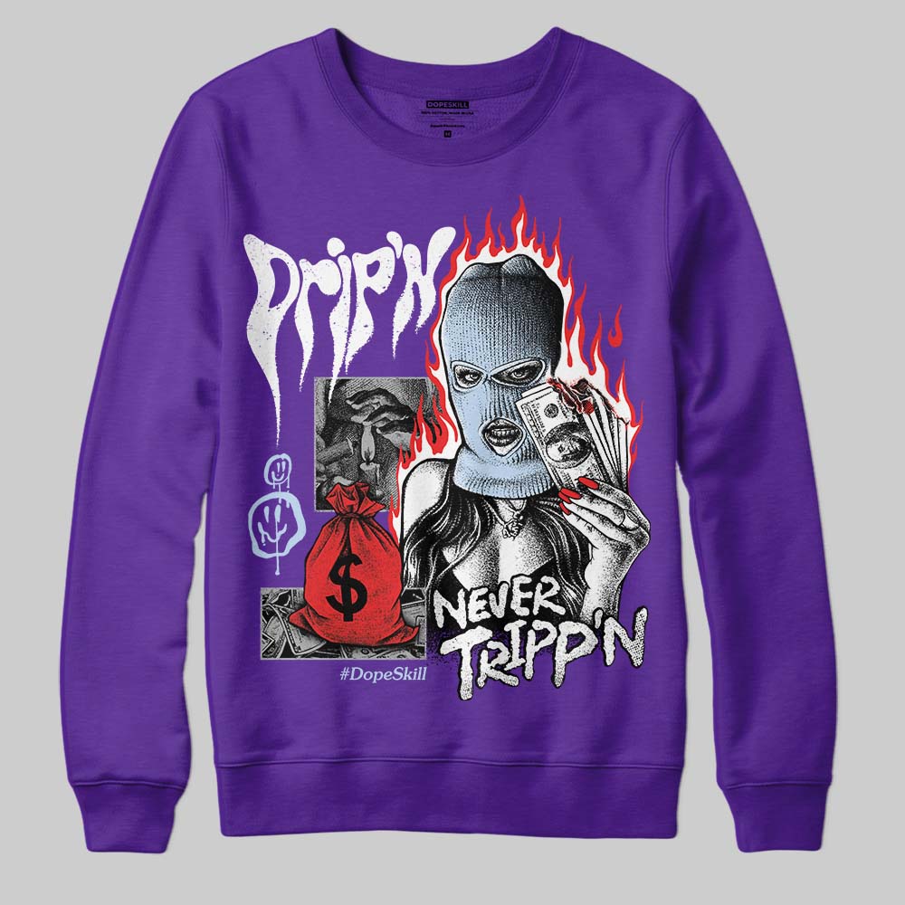 Grape 5s DopeSkill Sweatshirt Drip'n Never Tripp'n Graphic