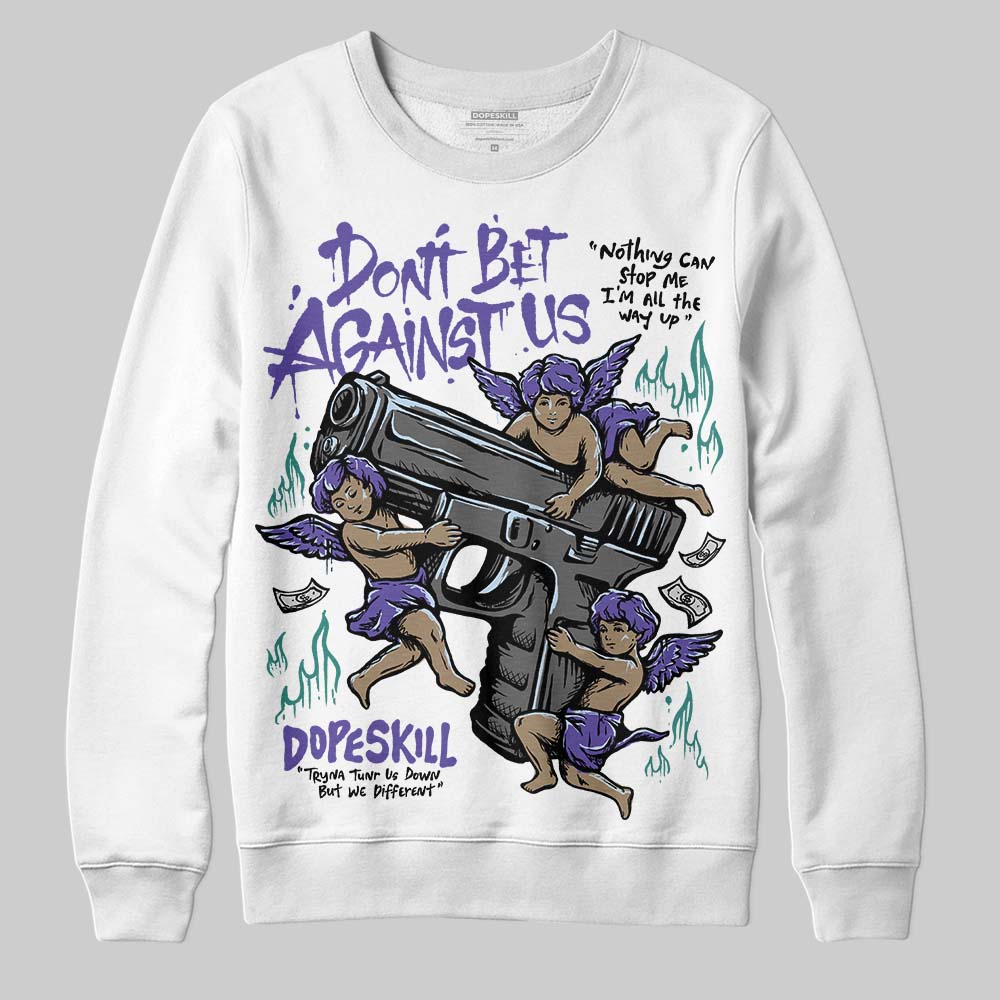 Grape 5s DopeSkill Sweatshirt Don't Bet Against Us Graphic